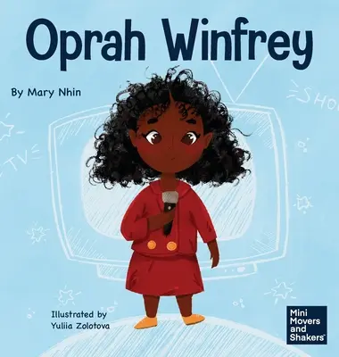 Oprah Winfrey: Egy gyerekkönyv arról, hogyan higgyünk önmagunkban - Oprah Winfrey: A Kid's Book About Believing in Yourself