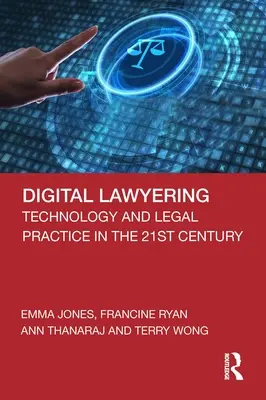 Digitális ügyvédi tevékenység: Technológia és jogi gyakorlat a 21. században - Digital Lawyering: Technology and Legal Practice in the 21st Century