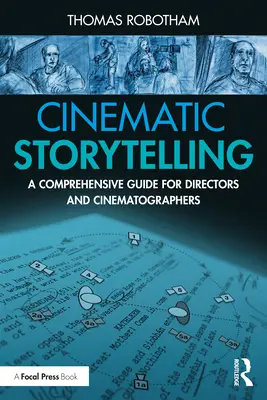 Filmes történetmesélés: Átfogó útmutató rendezőknek és operatőröknek - Cinematic Storytelling: A Comprehensive Guide for Directors and Cinematographers