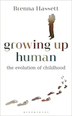 Emberré válás: A gyermekkor evolúciója - Growing Up Human: The Evolution of Childhood