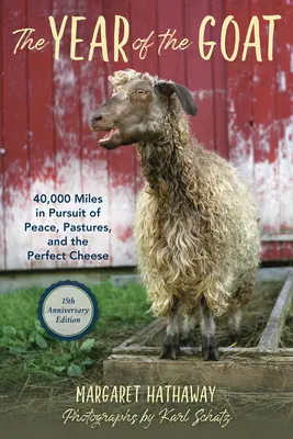 A kecske éve: 40 000 mérföld a béke, a legelők és a tökéletes sajt nyomában - The Year of the Goat: 40,000 Miles in Pursuit of Peace, Pastures, and the Perfect Cheese