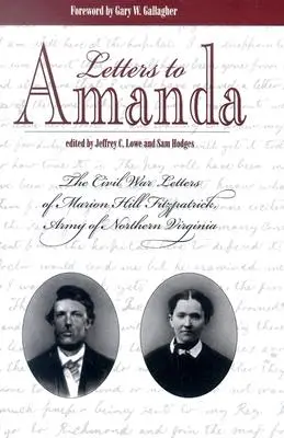 Levelek Amandának: Marion Hill Fitzpatrick, Észak-Virginia hadseregének polgárháborús levelei - Letters to Amanda: The Civil War Letters of Marion Hill Fitzpatrick, Army of Northern Virginia