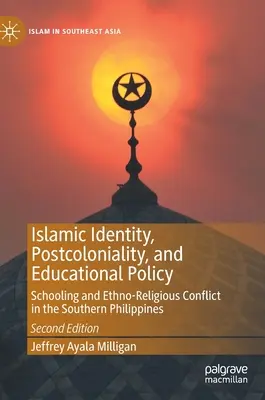 Iszlám identitás, posztkolonialitás és oktatáspolitika: Iskoláztatás és etnikai-vallási konfliktus a Fülöp-szigetek déli részén - Islamic Identity, Postcoloniality, and Educational Policy: Schooling and Ethno-Religious Conflict in the Southern Philippines