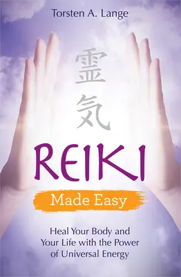 Reiki Made Easy: Gyógyítsd meg a tested és az életed az univerzális energia erejével - Reiki Made Easy: Heal Your Body and Your Life with the Power of Universal Energy