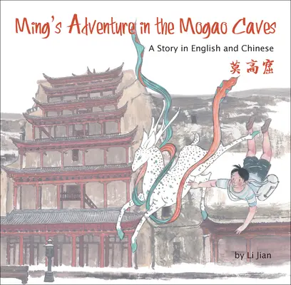 Ming kalandja a Mogao-barlangokban - Egy történet angolul és kínaiul - Ming's Adventure in the Mogao Caves - A Story in English and Chinese