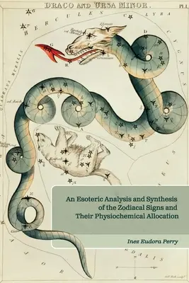 Az állatövi jegyek és fiziokémiai felosztásuk ezoterikus elemzése és összegzése - An Esoteric Analysis and Synthesis of the Zodiacal Signs and Their Physiochemical Allocation