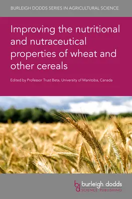 A búza és más gabonafélék táplálkozási és tápláléktani tulajdonságainak javítása - Improving the Nutritional and Nutraceutical Properties of Wheat and Other Cereals