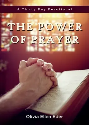 Az ima ereje: A Thirty Day Devotional - The Power of Prayer: A Thirty Day Devotional