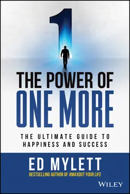 Az egyel több hatalma: A boldogság és a siker végső útmutatója - The Power of One More: The Ultimate Guide to Happiness and Success