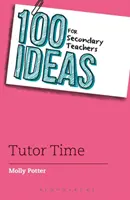 100 ötlet középiskolai tanároknak: Tutor Time - 100 Ideas for Secondary Teachers: Tutor Time