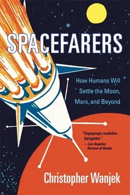 Spacefarers: Hogyan telepszik le az ember a Holdra, a Marsra és azon túlra? - Spacefarers: How Humans Will Settle the Moon, Mars, and Beyond