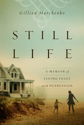 Csendélet: A Memoir of Living Fully with Depression (Emlékiratok a depresszióval való teljes életről) - Still Life: A Memoir of Living Fully with Depression