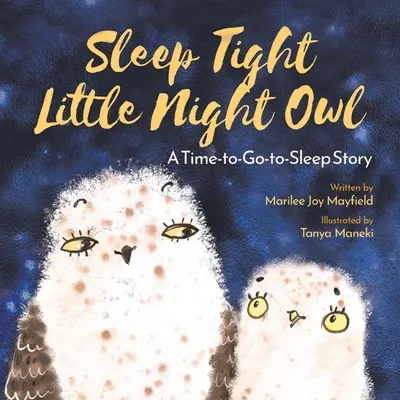 Szép álmokat, kis fülemüle: Egy mese az elalvásról - Sleep Tight Little Night Owl: A Time-to-Go-to-Sleep Story