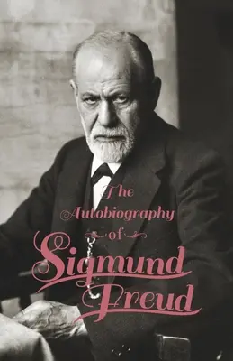 Sigmund Freud önéletrajza - The Autobiography of Sigmund Freud