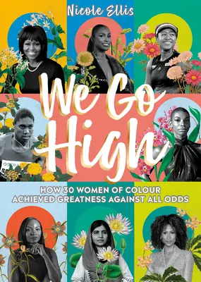 We Go High: Hogyan ért el 30 színes bőrű nő minden esély ellenére nagyságot? - We Go High: How 30 Women of Colour Achieved Greatness Against All Odds