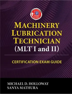 Gépolajozási technikus (Mlt) I. és II. tanúsítási vizsgaútmutató - Machinery Lubrication Technician (Mlt) I and II Certification Exam Guide