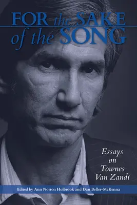 A dal kedvéért: Esszék Townes Van Zandtról - For the Sake of the Song: Essays on Townes Van Zandt