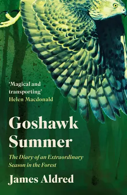 Goshawk Summer: Egy rendkívüli erdei évszak naplója - Goshawk Summer: The Diary of an Extraordinary Season in the Forest