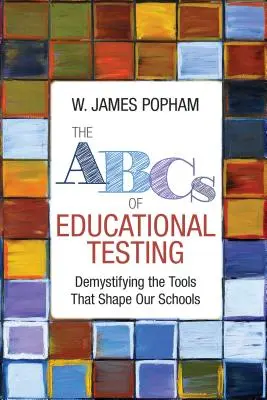 Az oktatási tesztelés ABC-je: Az iskoláinkat alakító eszközök megfejtése - The ABCs of Educational Testing: Demystifying the Tools That Shape Our Schools