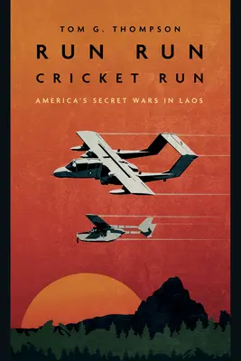 Fuss, fuss, tücsök, fuss! Amerika titkos háborúi Laoszban - Run Run Cricket Run: America's Secret Wars in Laos