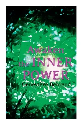 A belső erő felébresztése: A láthatatlan erőd, hogyan élj életet és szeress, hogyan érd el a szíved vágyait - Awaken the Inner Power: Your Invisible Power, How to Live Life and Love it, Attaining Your Heart's Desire