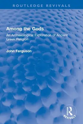 Az istenek között: Az ókori görög vallás régészeti feltárása - Among the Gods: An Archaeological Exploration of Ancient Greek Religion