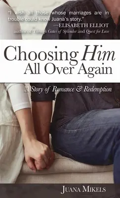 Újra őt választani: Egy történet a románcról és a megváltásról - Choosing Him All Over Again: A Story of Romance and Redemption