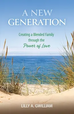 Egy új nemzedék: Vegyes család létrehozása a szeretet erejével - A New Generation: Creating a Blended Family through the Power of Love