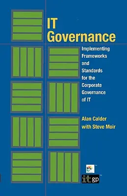 Informatikai irányítás: Az informatika vállalati irányítására vonatkozó keretek és szabványok bevezetése (puha kötésben) - IT Governance: Implementing Frameworks and Standards for the Corporate Governance of IT (Softcover)