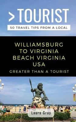 Nagyobb, mint egy turista Williamsburg Virginia Beach USA: 50 utazási tipp egy helyitől - Greater Than a Tourist Williamsburg To Virginia Beach USA: 50 Travel Tips from a Local