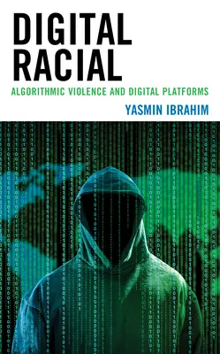 Digitális faji: Algoritmikus erőszak és digitális platformok - Digital Racial: Algorithmic Violence and Digital Platforms