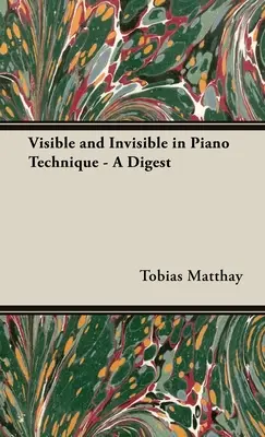 Látható és láthatatlan a zongoratechnikában - Összefoglaló - Visible and Invisible in Piano Technique - A Digest