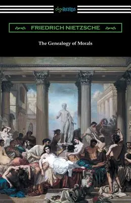 Az erkölcs genealógiája (Horace B. Samuel fordítása Willard Huntington Wright bevezetőjével) - The Genealogy of Morals (Translated by Horace B. Samuel with an Introduction by Willard Huntington Wright)