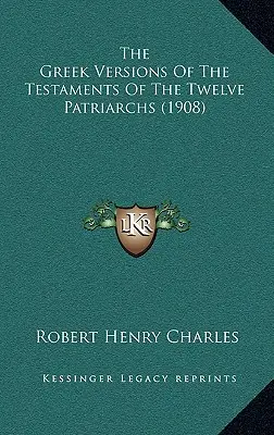 A tizenkét pátriárka testamentumainak görög változatai (1908) - The Greek Versions Of The Testaments Of The Twelve Patriarchs (1908)