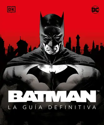 Batman. La Gua Definitiva (A végső útikönyv) - Batman. La Gua Definitiva (the Ultimate Guide)