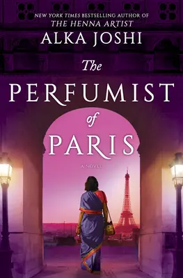 A párizsi parfümőr: A Hennaművész bestseller szerzőjének regénye - The Perfumist of Paris: A Novel from the Bestselling Author of the Henna Artist