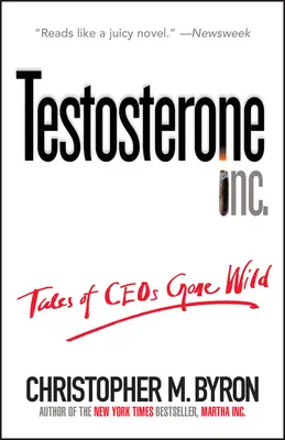 Tesztoszteron Inc: Tales of Ceos Gone Wild - Testosterone Inc: Tales of Ceos Gone Wild