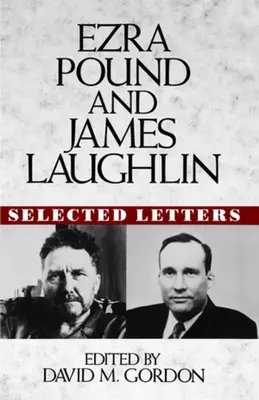 Ezra Pound és James Laughlin: Válogatott levelek - Ezra Pound and James Laughlin: Selected Letters