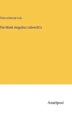 A szerzetes Aegydius Lebrecht - The Monk Aegydius Lebrecht's