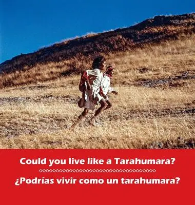 Mohli byste žít jako Tarahumara? Podrias vivir como un Tarahumara?: dvojjazyčná angličtina a španělština - Could you live like a Tarahumara? Podrias vivir como un Tarahumara?: bilingual English and Spanish
