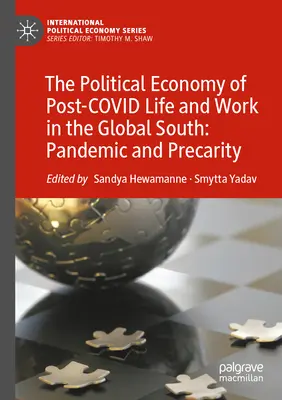 A posztkoviniszta élet és munka politikai gazdasága a globális délen: Pandémia és bizonytalanság - The Political Economy of Post-Covid Life and Work in the Global South: Pandemic and Precarity