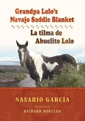 Lolo nagyapa navajo nyeregtakarója: La Tilma de Abuelito Lolo - Grandpa Lolo's Navajo Saddle Blanket: La Tilma de Abuelito Lolo