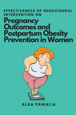 A viselkedéses beavatkozás hatékonysága a terhesség eredményeire és a szülés utáni elhízás megelőzésére nőknél - Effectiveness of Behavioural Intervention on Pregnancy Outcomes and Postpartum Obesity Prevention in Women