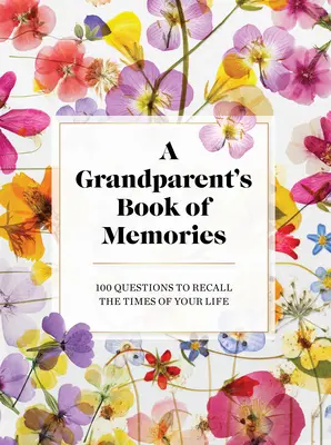 A nagyszülők emlékkönyve: 100 kérdés, hogy felidézd életed korszakait - The Grandparents Book of Memories: 100 Questions to Recall the Times of Your Life