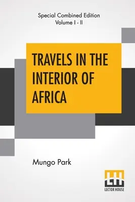 Utazások Afrika belsejében (teljes): Szerkesztette Henry Morley (Két kötetből álló teljes kiadás) - Travels In The Interior Of Africa (Complete): Edited By Henry Morley (Complete Edition Of Two Volumes)