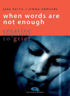 Amikor a szavak nem elégségesek: Kreatív válaszok a gyászra - When Words Are Not Enough: Creative Responses to Grief