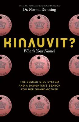 Kinauvit? Mi a neved? az eszkimó korongrendszer és egy lány nagymamája keresése - Kinauvit?: What's Your Name? the Eskimo Disc System and a Daughter's Search for Her Grandmother