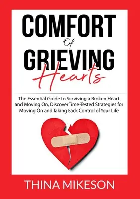 Vigasztalás gyászoló szíveknek: The Essential Guide to Surviving a Broken Heart and Moving On, Discover Time-Tested Strategies for Moving On and Takin - Comfort for Grieving Hearts: The Essential Guide to Surviving a Broken Heart and Moving On, Discover Time-Tested Strategies for Moving On and Takin