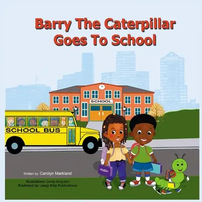 Barry, a hernyó iskolába megy - Barry the Caterpillar Goes to School