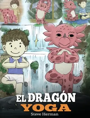 El Dragn jóga: (A jógasárkány). Ensea a tu dragn a practicar yoga. Un lindo cuento infantil para ensear a los nios el poder del - El Dragn Yoga: (The Yoga Dragon). Ensea a tu dragn a practicar yoga. Un lindo cuento infantil para ensear a los nios el poder del